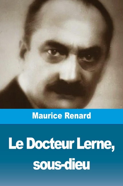 Le Docteur Lerne, sous-dieu - Maurice Renard
