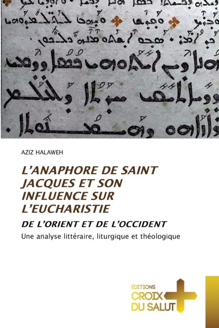 L¿ANAPHORE DE SAINT JACQUES ET SON INFLUENCE SUR L¿EUCHARISTIE - Aziz Halaweh