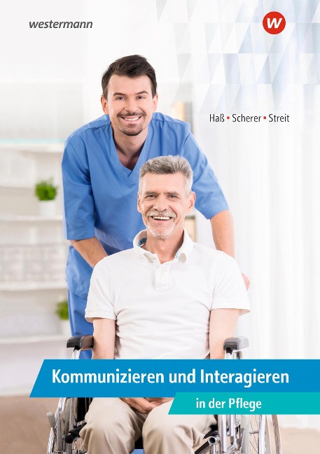 Kommunizieren und Interagieren in der Pflege. Schulbuch - Manfred Scherer, Gabriele Streit, Gabriele Haß