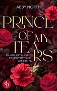 Cover-Bild zum Titel 'Prince of My Tears - Er verliert mich. Er verzehrt sich. Wir fallen. | Eine leidenschaftliche Romantic Suspense' von 'Abby North'