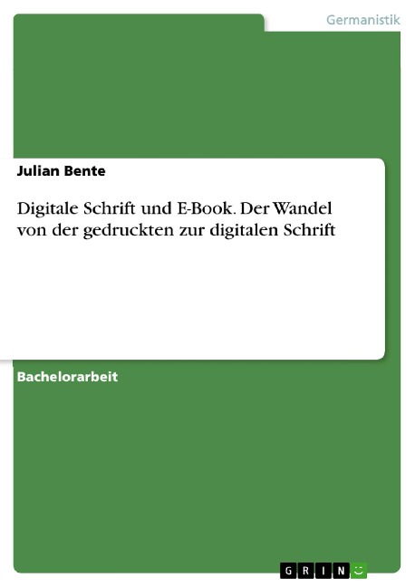 Digitale Schrift und E-Book. Der Wandel von der gedruckten zur digitalen Schrift - Julian Bente