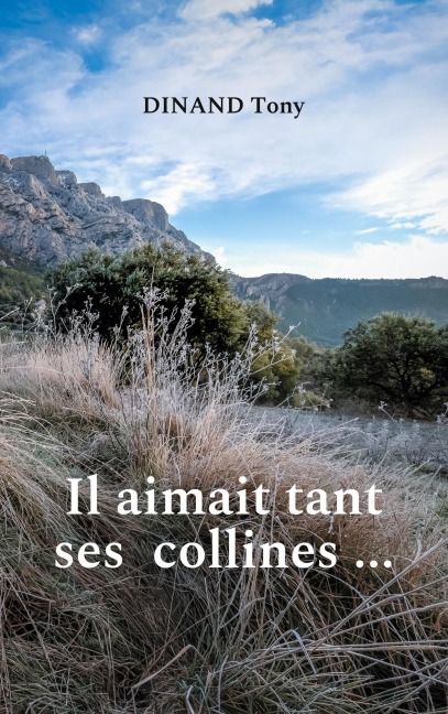 Il aimait tant ses collines ... - Dinand Tony