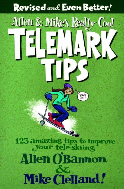 Allen & Mike's Really Cool Telemark Tips, Revised and Even Better! - Allen O'Bannon