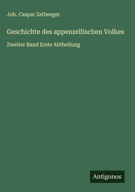 Geschichte des appenzellischen Volkes - Joh. Caspar Zellweger