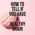 Cover-Bild zum Titel 'How to Tell If You Have a Healthy Brain' von 'Steve Pavlina'