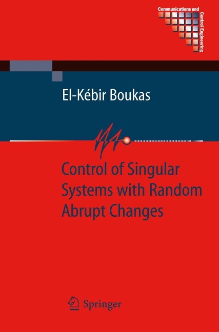 Control of Singular Systems with Random Abrupt Changes - El-Kébir Boukas