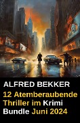 12 Atemberaubende Thriller im Krimi Bundle Juni 2024 - Alfred Bekker