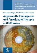 Angewandte Irisdiagnose und funktionale Therapie an 15 Fallbeispielen - Stefan Mair, Michael Schünemann, Bernhard Kranzberger