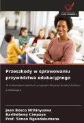 Cover-Bild zum Titel 'Przeszkody w sprawowaniu przywództwa edukacyjnego' von 'Jean Bosco Ntihinyuzwa, Barthélemy Cimpaye, Simon Ngendakumana'