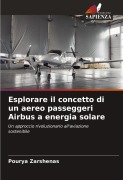 Cover-Bild zum Titel 'Esplorare il concetto di un aereo passeggeri Airbus a energia solare' von 'Pourya Zarshenas'
