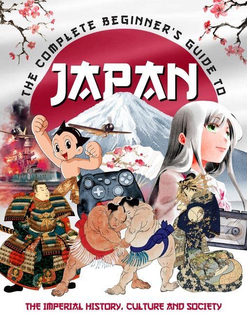 The Complete Beginner's Guide to Japan - April Madden