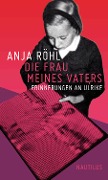 Cover-Bild zum Titel 'Die Frau meines Vaters' von 'Anja Röhl'