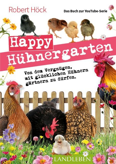 Happy Hühnergarten . Das zweite Buch zur YouTube-Serie "Happy Huhn" - Robert Höck