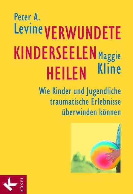 Verwundete Kinderseelen heilen - Peter A. Levine, Maggie Kline