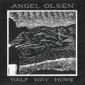 Half Way Home - Angel Olsen