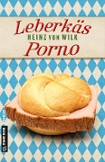 Cover-Bild zum Titel 'Leberkäs-Porno' von 'Heinz von Wilk'