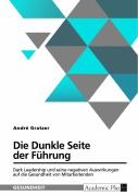 Cover-Bild zum Titel 'Die Dunkle Seite der Führung. Dark Leadership und seine negativen Auswirkungen auf die Gesundheit von Mitarbeitenden' von 'André Gratzer'