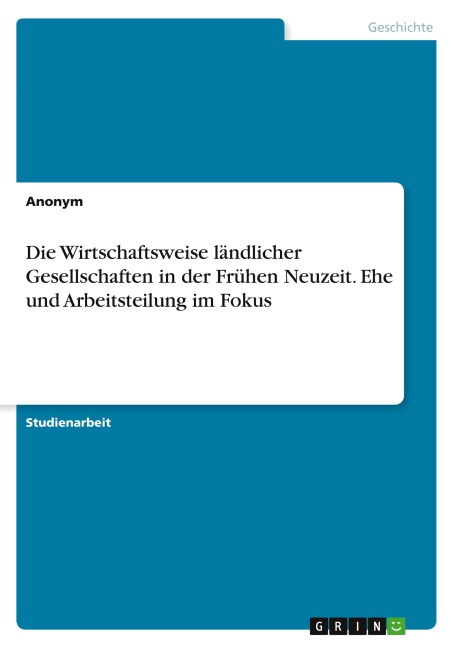 Die Wirtschaftsweise ländlicher Gesellschaften in der Frühen Neuzeit. Ehe und Arbeitsteilung im Fokus - Anonymous