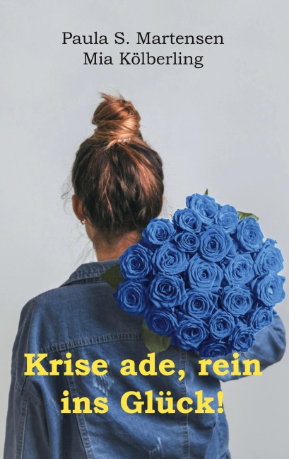 Krise ade, rein ins Glück! - Mia Kölberling, Paula S. Martensen
