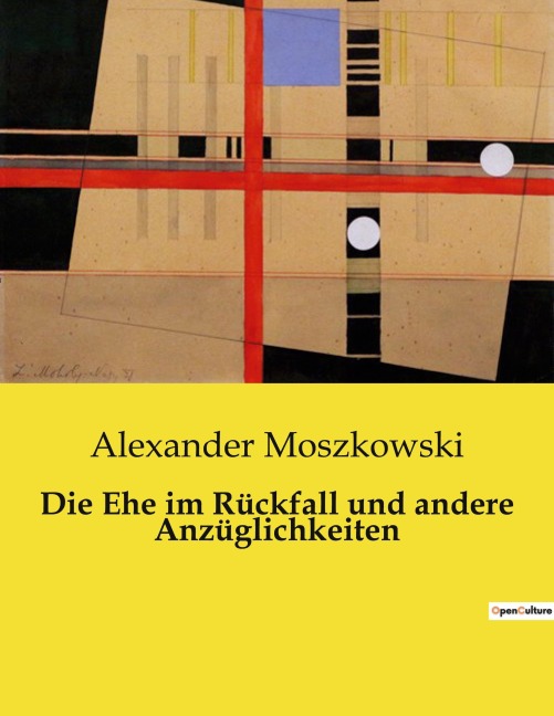 Die Ehe im Rückfall und andere Anzüglichkeiten - Alexander Moszkowski
