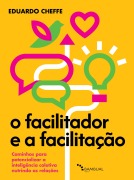 O facilitador e a facilitação - Eduardo Cheffe