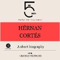 Hérnan Cortés: A short biography - George Fritsche, Minute Biographies, Minutes