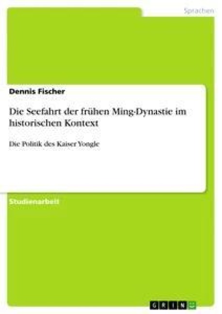 Die Seefahrt der frühen Ming-Dynastie im historischen Kontext - Dennis Fischer