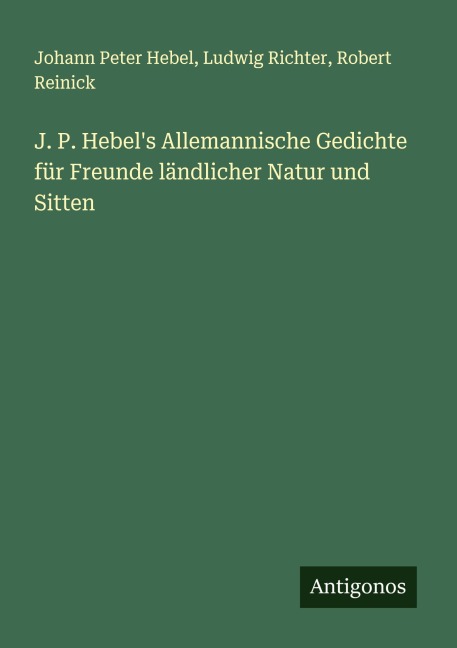 J. P. Hebel's Allemannische Gedichte für Freunde ländlicher Natur und Sitten - Johann Peter Hebel, Ludwig Richter, Robert Reinick