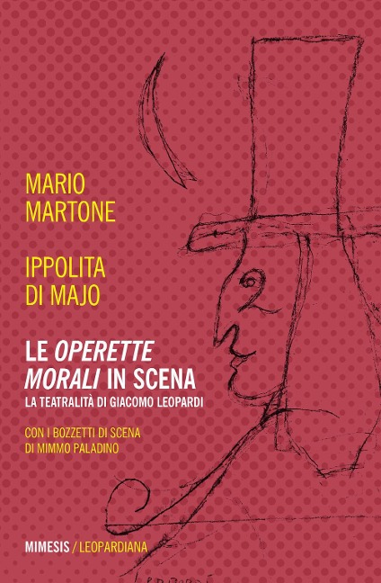 Le «Operette morali» in scena. La teatralità di Giacomo Leopardi - Mario Martone, Ippolita Di Majo