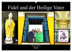 Fidel und der Heilige Vater - Päpste in Kuba (Wandkalender 2025 DIN A2 quer), CALVENDO Monatskalender - Henning von Löwis of Menar