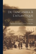 Cover-Bild zum Titel 'Du Tanganika À L'atlantique; Impressions De Voyage Sur L'oeuvre Coloniale Belge' von 'Léger L Th'