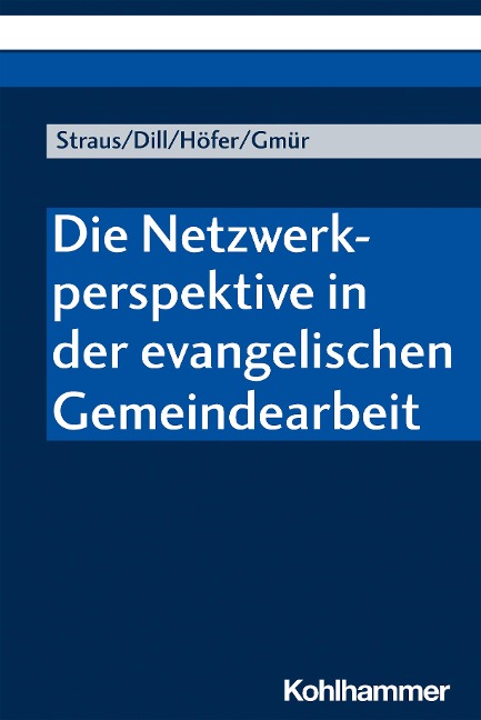 Die Netzwerkperspektive in der evangelischen Gemeindearbeit - Florian Straus, Helga Dill, Renate Höfer, Wolfgang Gmür