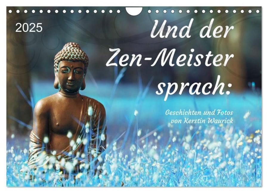 Und der Zen-Meister sprach (Wandkalender 2025 DIN A4 quer), CALVENDO Monatskalender - Kerstin Waurick