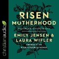 Risen Motherhood Lib/E: Gospel Hope for Everyday Moments - Emily Jensen, Laura Wifler