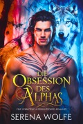 Cover-Bild zum Titel 'Die Obsession des Alphas' von 'Serena Wolfe'