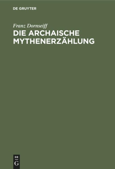 Die archaische Mythenerzählung - Franz Dornseiff