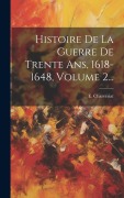 Cover-Bild zum Titel 'Histoire De La Guerre De Trente Ans, 1618-1648, Volume 2...' von 'E. Charvériat'