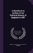 Cover-Bild zum Titel 'A Handbook in Outline of the Political History of England to 1887' von 'Arthur Herbert Dyke Acland, Cyril Ransome'