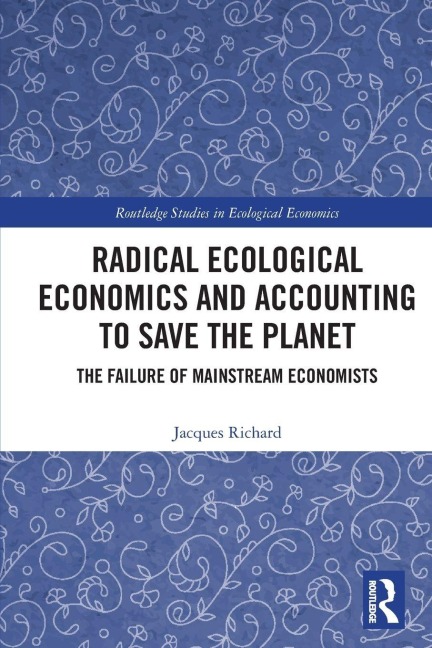 Radical Ecological Economics and Accounting to Save the Planet - Jacques Richard