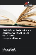 Cover-Bild zum Titel 'Attività antimicrobica e contenuto fitochimico del Croton bonplandianum' von 'Lalchand Dalal, Abhishek Mishra'