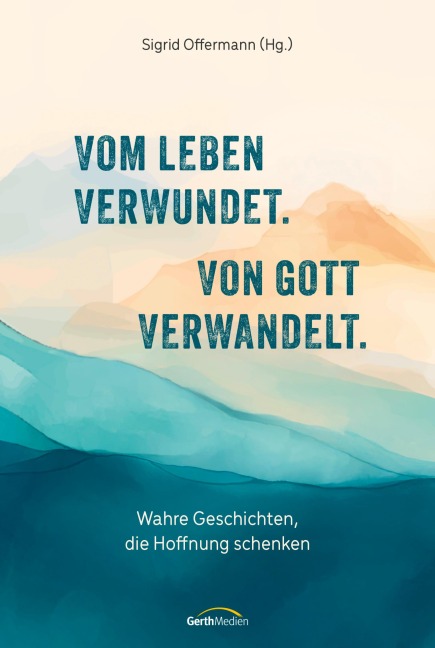 Vom Leben verwundet. Von Gott verwandelt. - 