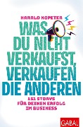 Cover-Bild zum Titel 'Was du nicht verkaufst, verkaufen die anderen' von 'Harald Kopeter'