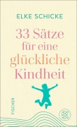 Cover-Bild zum Titel '33 Sätze für eine glückliche Kindheit' von 'Elke Schicke'