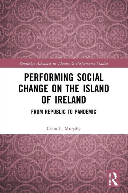 Performing Social Change on the Island of Ireland - Ciara L. Murphy
