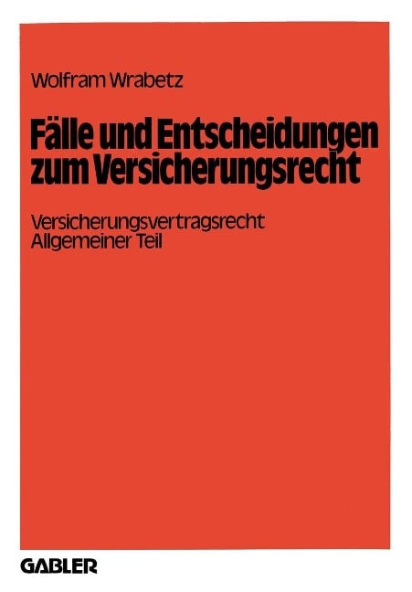 Fälle und Entscheidungen zum Versicherungsrecht - Wolfram Wrabetz