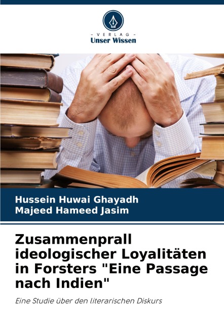 Zusammenprall ideologischer Loyalitäten in Forsters "Eine Passage nach Indien" - Hussein Huwai Ghayadh, Majeed Hameed Jasim