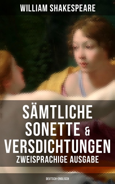 Sämtliche Sonette & Versdichtungen (Zweisprachige Ausgabe: Deutsch-Englisch) - William Shakespeare