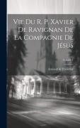 Cover-Bild zum Titel 'Vie du r. p. Xavier de Ravignan de la Compagnie de Jésus; Volume 1' von ''