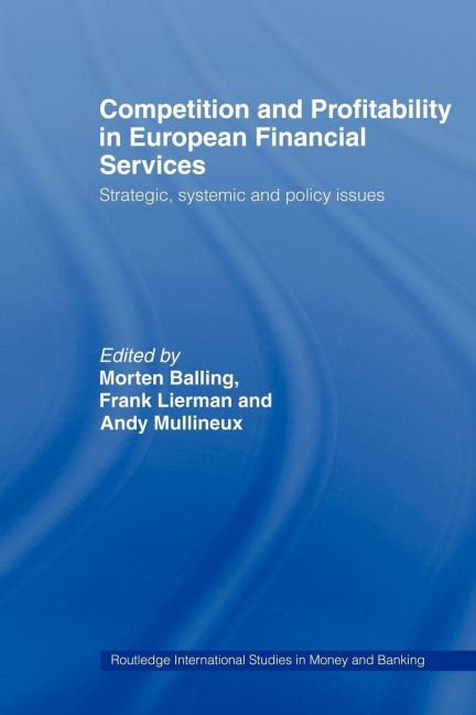 Competition and Profitability in European Financial Services - Morten Balling, Frank Lierman, Andy Mullineux