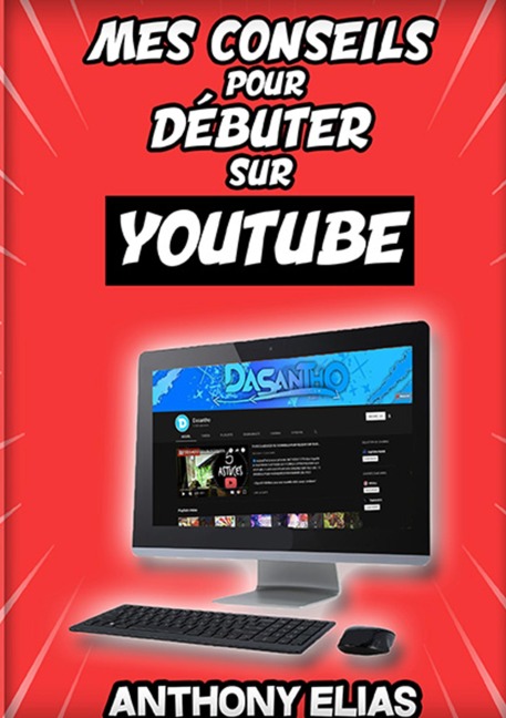 Mes conseils pour réussir sur Youtube - Anthony Elias Valla